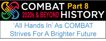 Part 8: 2020s & Beyond 'All' Hands In' As COMBAT Strives For A Brighter Future